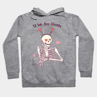 Til We Are Ghosts Skeleton Love Hoodie